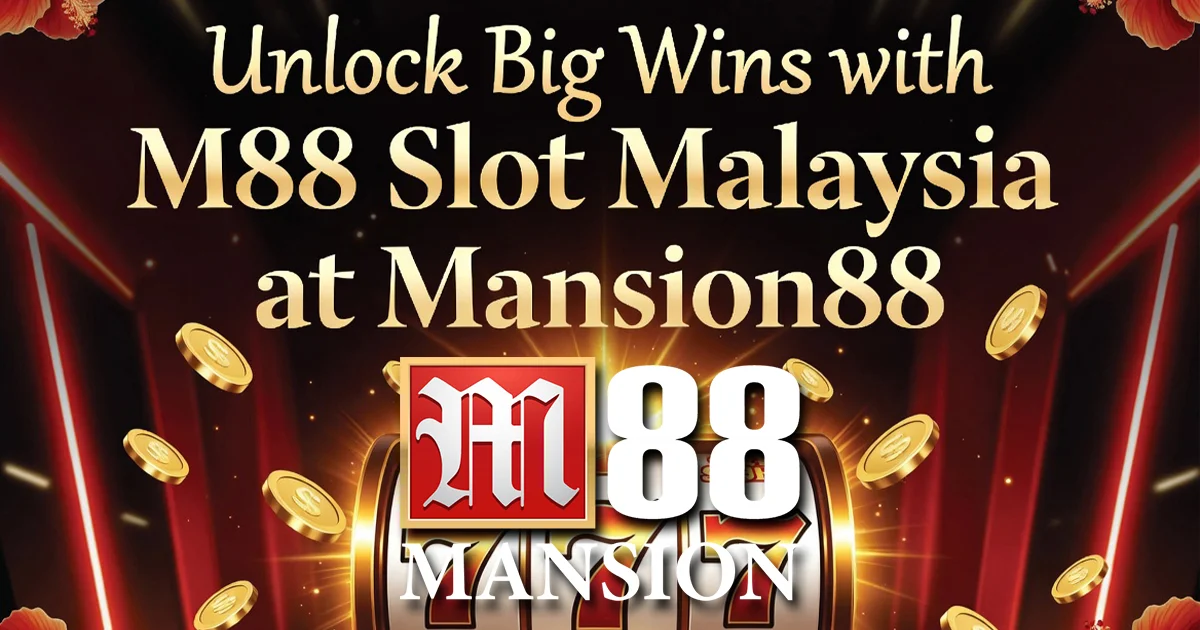 Unlock Big Wins with M88 Slot Malaysia at Mansion88